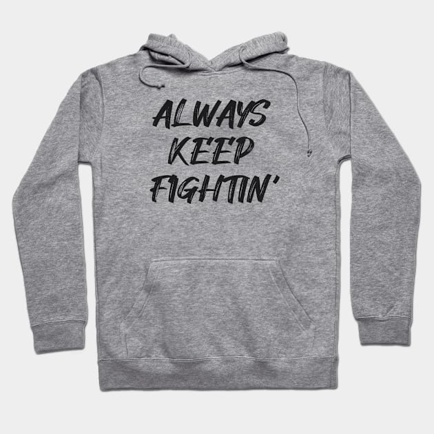 Always Keep Fighting Hoodie by Infectee